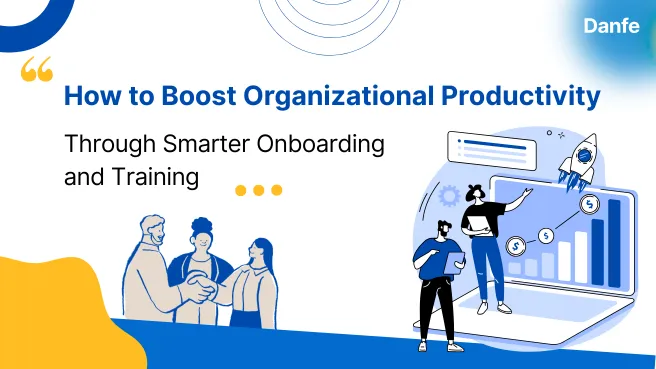 How to Boost Organizational Productivity Through Smarter Onboarding and Training